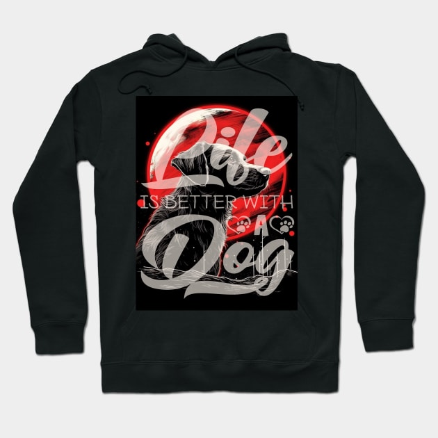 Life is better with a Dog Hoodie by SAN ART STUDIO 